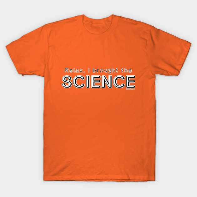 Relax, I Brought the Science T-Shirt-TOZ